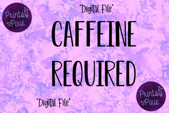 Caffeine Required Graphics for Modern Crafts