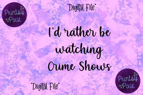 I'd Rather Be Watching Crime Shows Graphics for Crafts