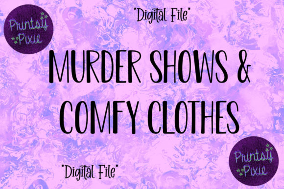 Murder Shows Comfy Clothes: Graphics for Crafts